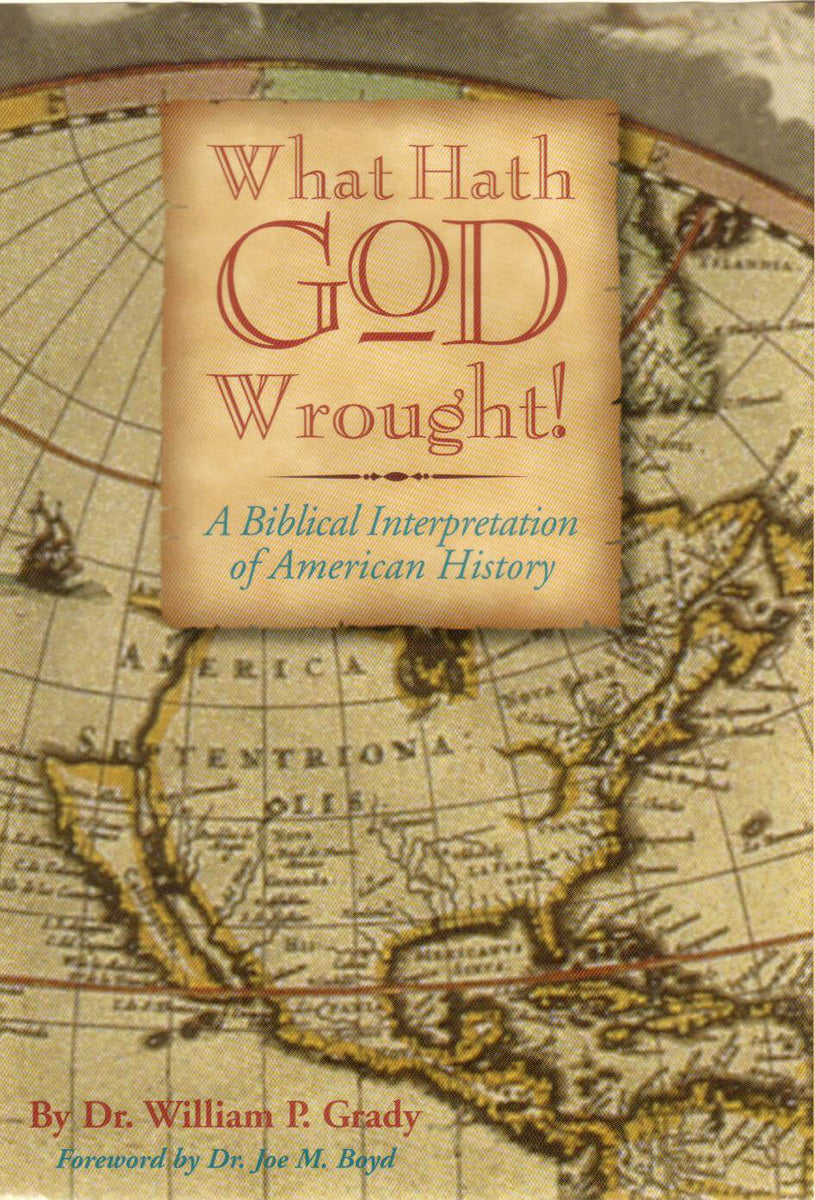 What Hath God Wrought! by Dr. William Grady – Grady Publications